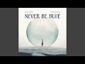 Never Be Blue