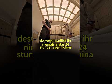 Deswegen solltet ihr nicht in das 24h Spa gehen🇨🇳 (35€)