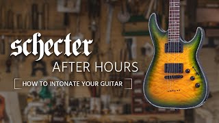 Schecter After Hours: How to Intonate Your Guitar