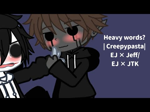 Heavy Words Creepypasta Ej Jeff Ej Jtk