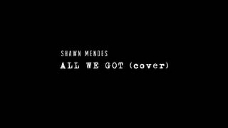 Shawn Mendes - All We Got (Cover)