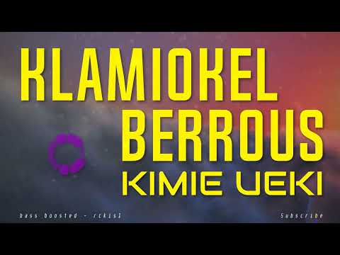 Klamiokel Berrous | Kimie Ueki (bass boosted)