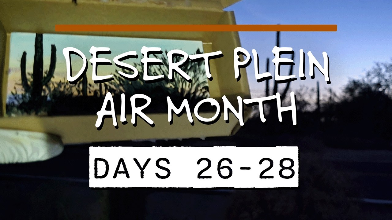Desert Plein Air Month 2026: Days 26-28