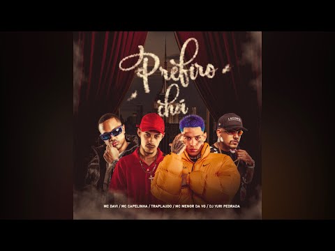 PREFIRO CHÁ - Mc Davi , Trap Laudo, Mc Menor Da Vg , Mc Capelinha ( Dj Yuri Pedrada)