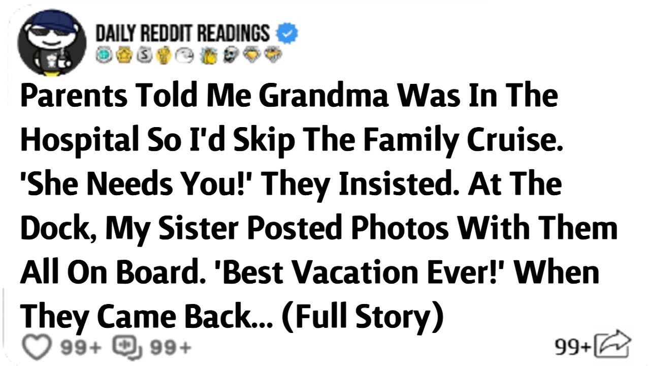 Parents Told Me Grandma Was In The Hospital So I'd Skip The Family Cruise. 'She Needs You!'