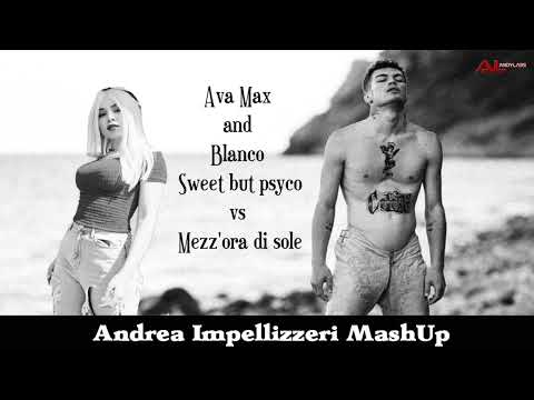 Ava Max and Blanco - Sweet but psyco vs Mezz'ora di sole (  Andrea Impellizzeri MashUp )