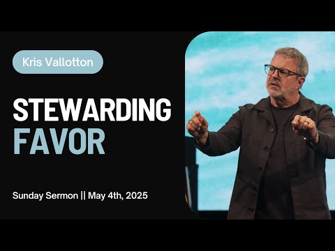 Stewarding Favor || Sunday Sermon with Kris Vallotton