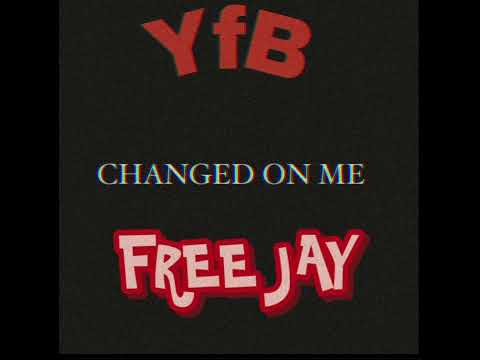 YfB BABYG - CHANGED ON ME FT JAY/GRANDSON