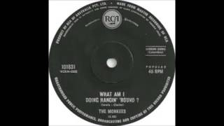 MONKEES &quot;WHAT AM I DOING HANGING ROUND&quot;