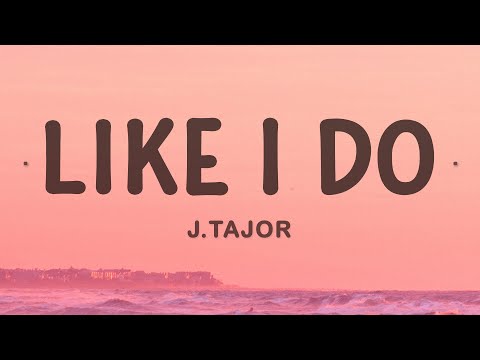J.Tajor - Like I Do