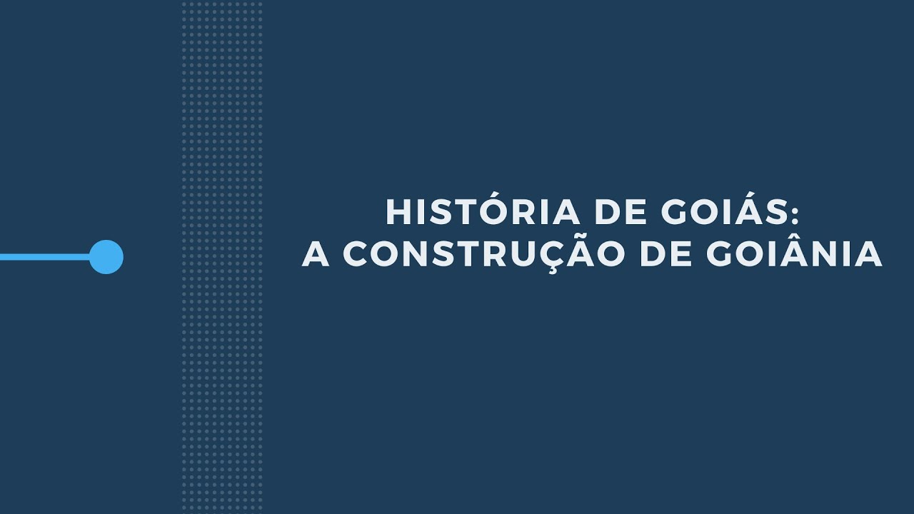 HISTÓRIA DE GOIÁS: A CONSTRUÇÃO DE GOIÂNIA
