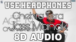 Chehra Tera-Jass Manak [8D AUDIO] Age 19 | 8D Punjabi Songs 2019