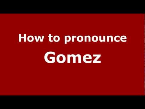 How to Pronounce Gomez - PronounceNames.com