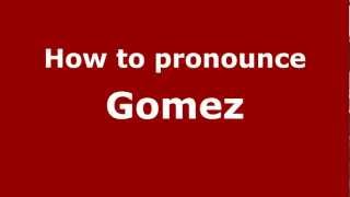 How to pronounce Gomez
