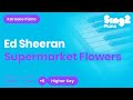 Ed Sheeran - Supermarket Flowers (Higher Key) Piano Karaoke