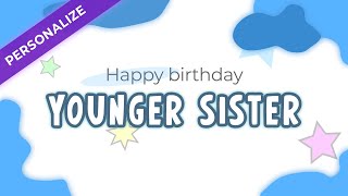 Happy birthday video wishes for YOUNGER SISTER | Personalized greetings