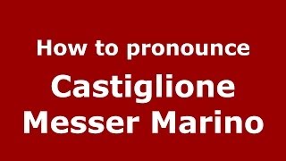 How to pronounce Castiglione Messer Marino