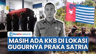 Evakuasi Jenazah Praka Satria Sempat Terkendala, Masih Ada KKB di Lokasi Gugurnya Prajurit TNI