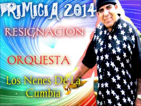 Resignacion - Primicia 2014 Orquesta Los Nenes De La Cumbia Primicia