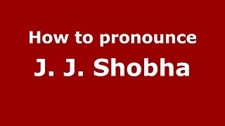 How to pronounce J. J. Shobha