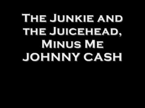 The Junkie and the Juicehead, Minus Me Johnny Cash