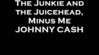 The Junkie and the Juicehead, Minus Me Johnny Cash