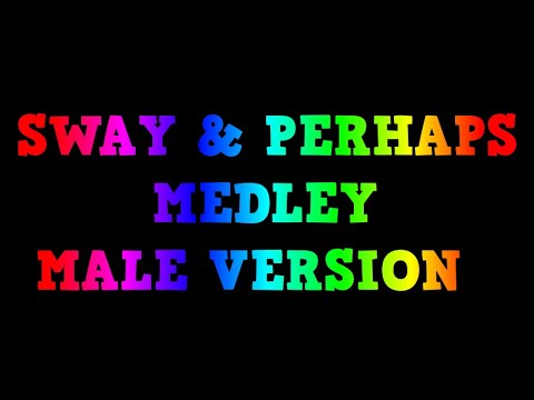 SWAY AND PERHAPS PERHAPS MEDLEY STYLE MALE VERSION KARAOKE