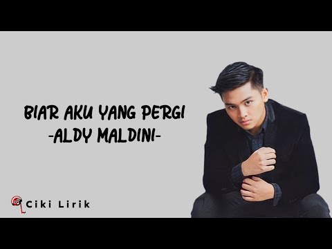 Aldy Maldini - Biar Aku Yang Pergi | Lirik Lagu