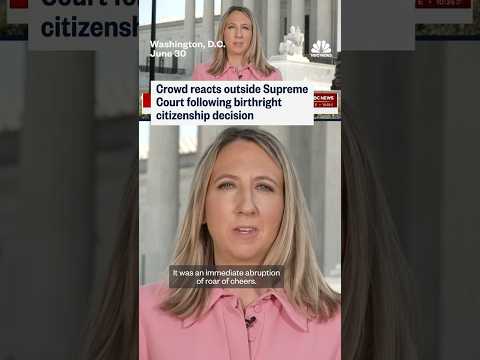 Crowd reacts outside Supreme Court following birthright citizenship decision