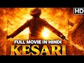 KESARI Full Movie 2019 Akshay Kumar Full Movie HD 4K Full Movie In Hindi Sainik
