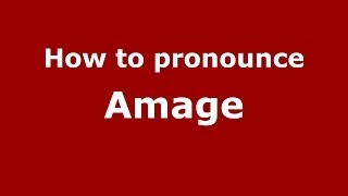 How to pronounce Amage