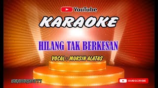 Download lagu karaoke - HILANG TAK BERKESAN -  muksin alatas VIDEO LIRIK TANPA VOKAL mp3