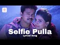 Selfie Pulla Full Song With Lyrics Kaththi