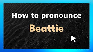 How to pronounce Beattie