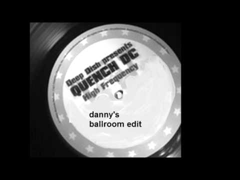 Deep Dish present Quench Dc - High Frequency (danny's ballroom edit)