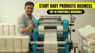 Top 10 Small Machines for Baby Products Manufacturing Business