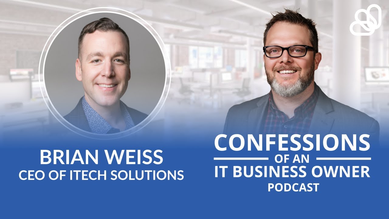 Brian Weiss - ITECH Solutions | Confessions Of An IT Business Owner