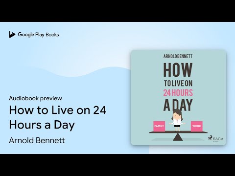 How to Live on 24 Hours a Day by Arnold Bennett · Audiobook preview