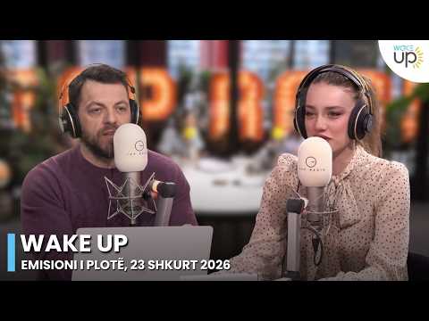 Wake Up - Emisioni i Plotë, 23 Shkurt 2026