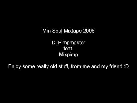 Mixpimp feat. Dj Pimpmaster - Min soul Mixtape 2006