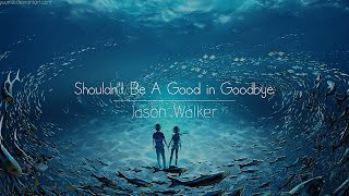 [한글번역] Jason Walker - Shouldn&#39;t Be A Good in Goodbye