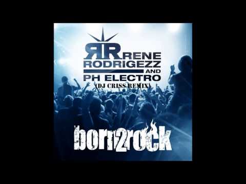 Rene Rodrigezz & PH Electro - Born 2 Rock (DJ Criss M. Bootleg)
