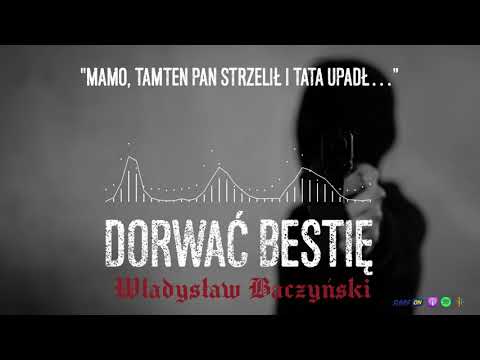 Sprawa Władysława Baczyńskiego. "Mamo, tamten pan strzelił i tata upadł..." | DORWAĆ BESTIĘ