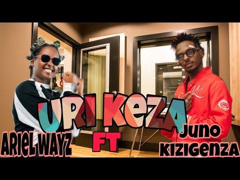 Juno kizigenza - URI KEZA -_ft_Ariel Wayz_(official video music)