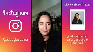 Qual a melhor cirurgia para o glaucoma? - Live do dia 24/11/2023