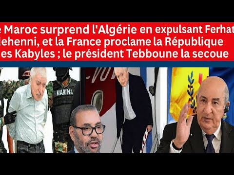 Crise inattendue : l’expulsion de Ferhat Mehenni relance la tension entre Alger, Rabat et Paris !