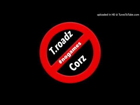 T.Roadz & Corz - #NoGames