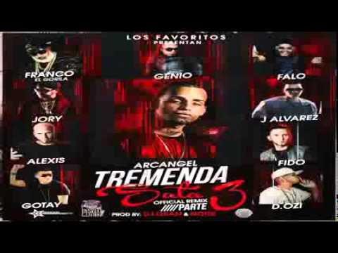 Tremenda Sata Remix 3   Arcangel Ft  J Alvarez, Franco El Gorila, Alexis & Fido, Jory, D OZi Y Mas
