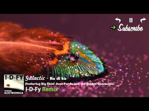 Galactic - Ha Di Ka [I-D-Fy Remix]