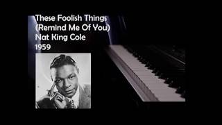 These Foolish Things (Remind Me Of You) Nat King Cole